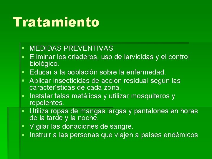 Tratamiento § MEDIDAS PREVENTIVAS: § Eliminar los criaderos, uso de larvicidas y el control