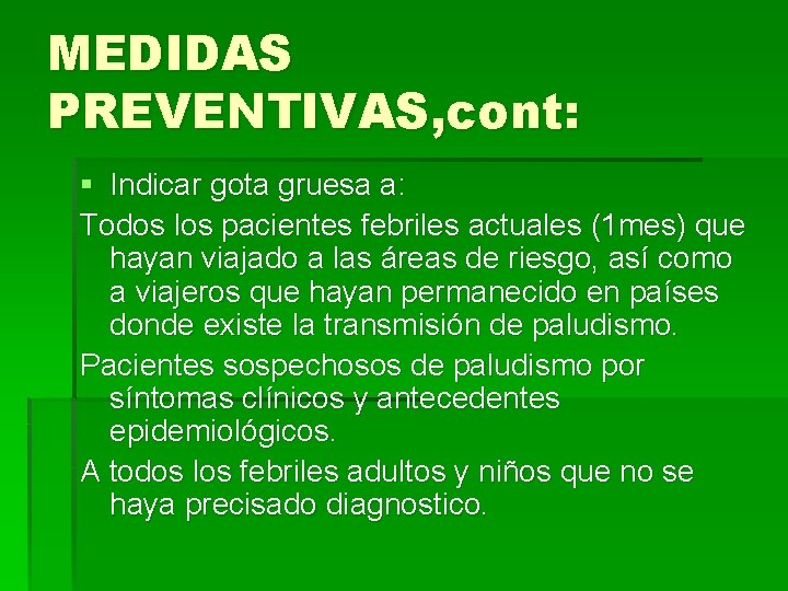 MEDIDAS PREVENTIVAS, cont: § Indicar gota gruesa a: Todos los pacientes febriles actuales (1