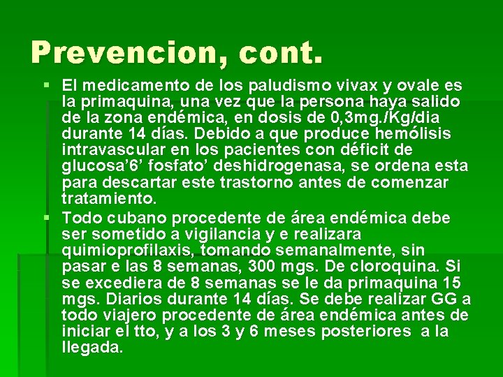 Prevencion, cont. § El medicamento de los paludismo vivax y ovale es la primaquina,