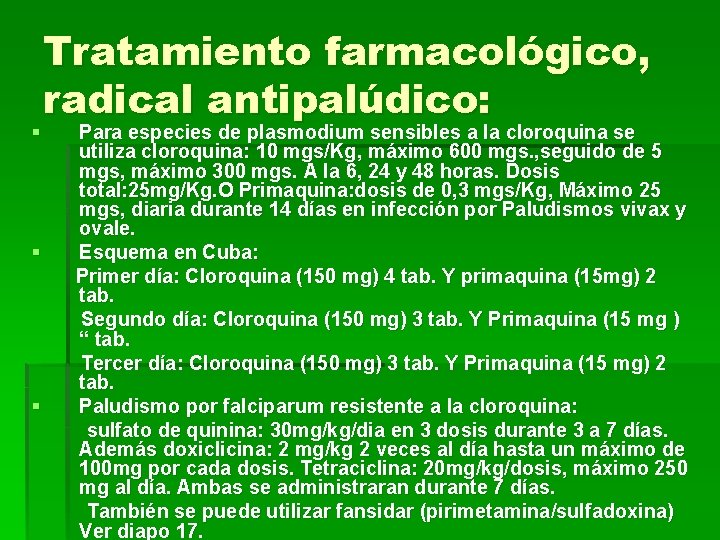 § § § Tratamiento farmacológico, radical antipalúdico: Para especies de plasmodium sensibles a la