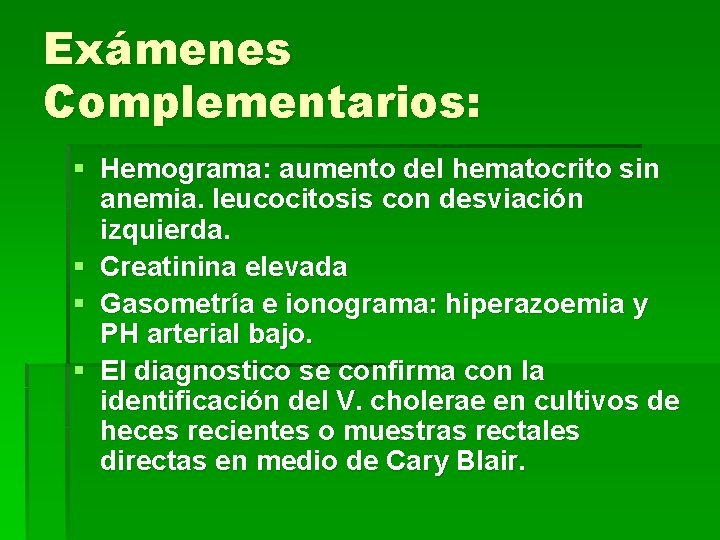 Exámenes Complementarios: § Hemograma: aumento del hematocrito sin anemia. leucocitosis con desviación izquierda. §