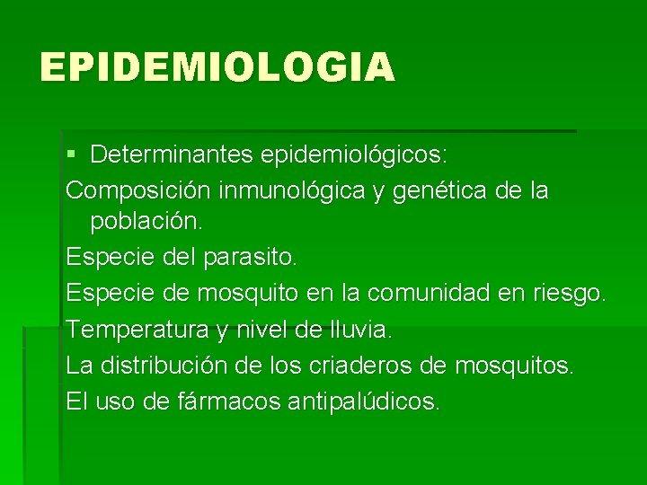 EPIDEMIOLOGIA § Determinantes epidemiológicos: Composición inmunológica y genética de la población. Especie del parasito.