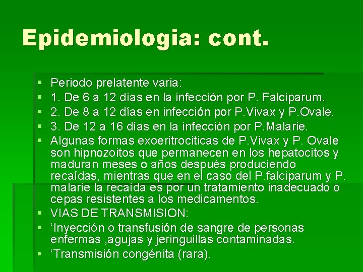 Epidemiologia: cont. § § § § Periodo prelatente varia: 1. De 6 a 12