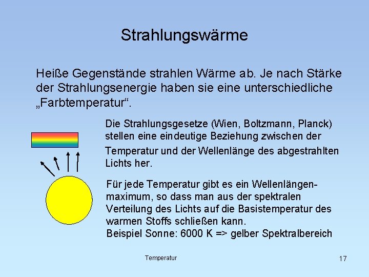 Strahlungswärme Heiße Gegenstände strahlen Wärme ab. Je nach Stärke der Strahlungsenergie haben sie eine