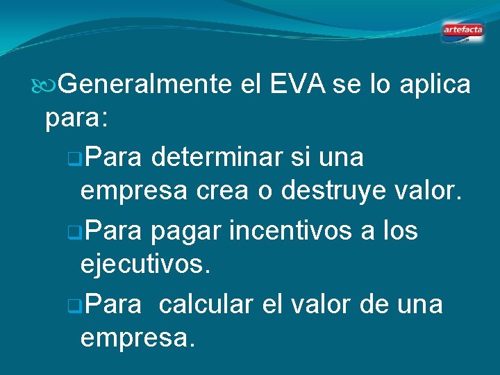  Generalmente el EVA se lo aplica para: q. Para determinar si una empresa