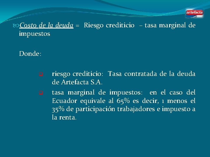  Costo de la deuda = Riesgo crediticio – tasa marginal de impuestos Donde: