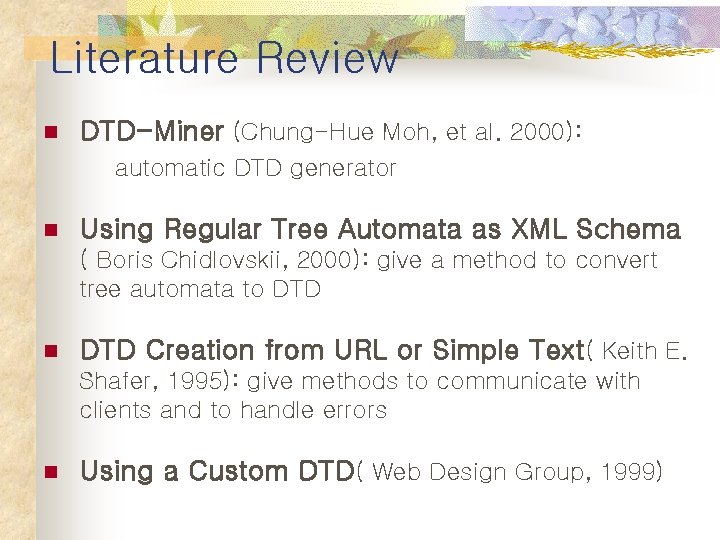 Literature Review n DTD-Miner (Chung-Hue Moh, et al. 2000): automatic DTD generator n Using