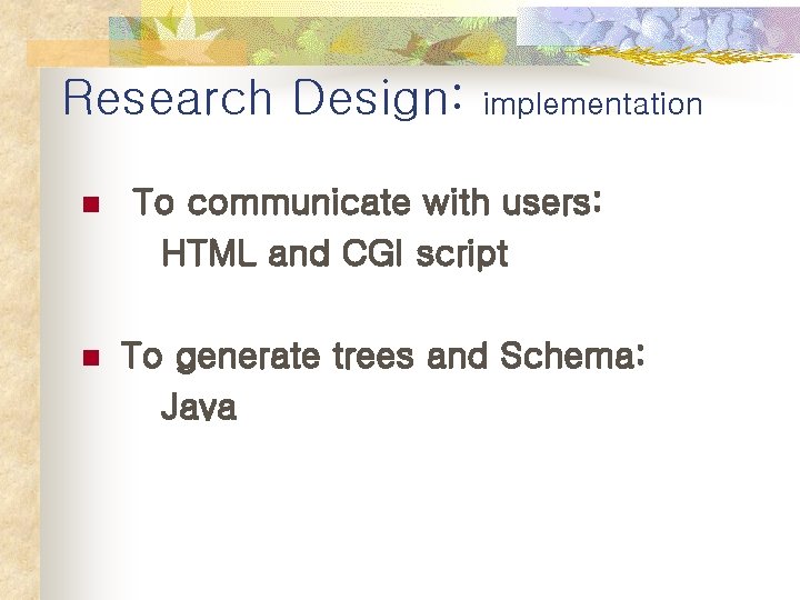 Research Design: n n implementation To communicate with users: HTML and CGI script To