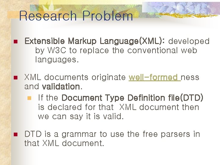 Research Problem n Extensible Markup Language(XML): developed by W 3 C to replace the