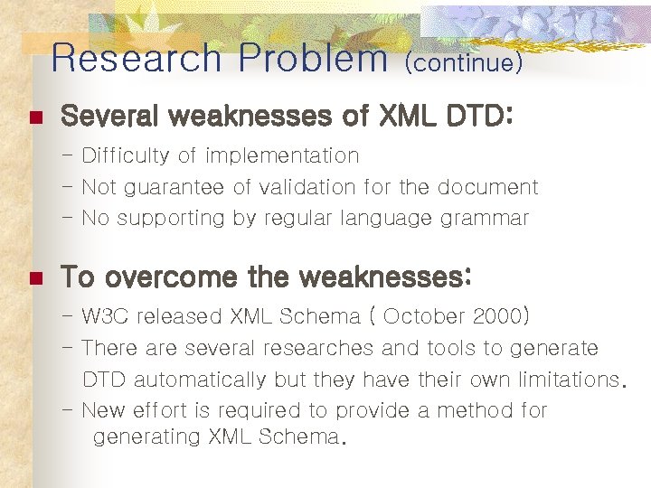 Research Problem n (continue) Several weaknesses of XML DTD: - Difficulty of implementation -