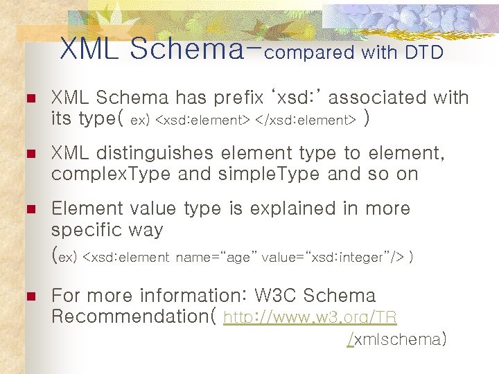 XML Schema-compared with DTD n XML Schema has prefix ‘xsd: ’ associated with its