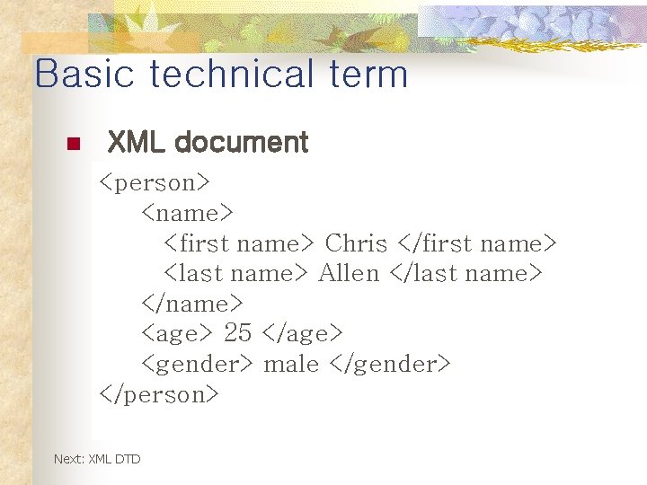 Basic technical term n XML document <person> <name> <first name> Chris </first name> <last