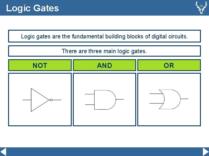 Logic Gates Logic gates are the fundamental building blocks of digital circuits. There are