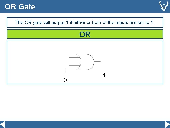 OR Gate The OR gate will output 1 if either or both of the