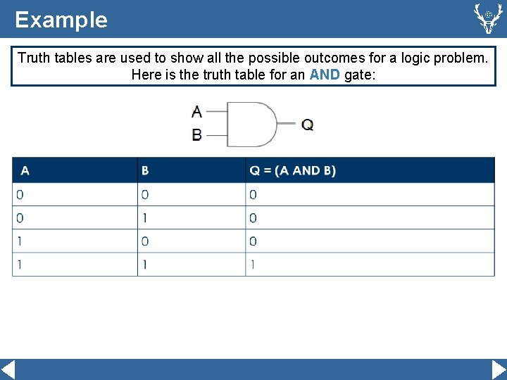 Example Truth tables are used to show all the possible outcomes for a logic