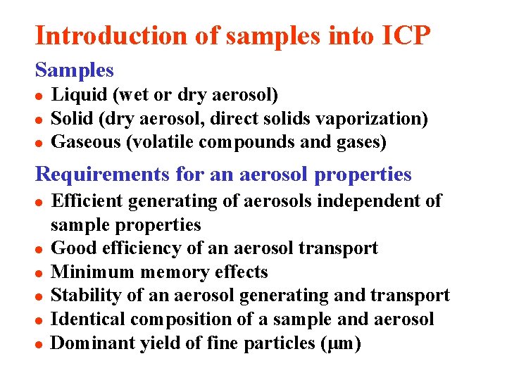 Introduction of samples into ICP Samples l l l Liquid (wet or dry aerosol)