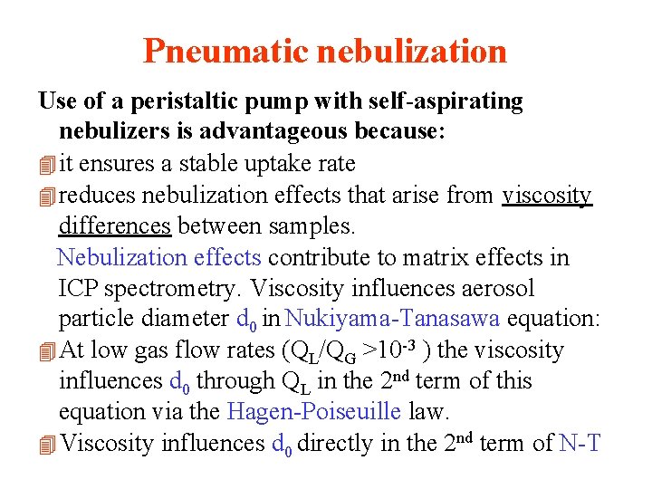 Pneumatic nebulization Use of a peristaltic pump with self-aspirating nebulizers is advantageous because: 4