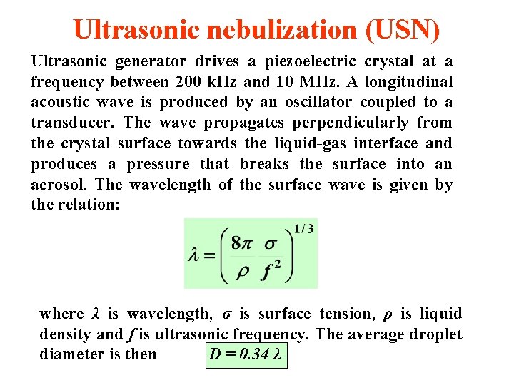 Ultrasonic nebulization (USN) Ultrasonic generator drives a piezoelectric crystal at a frequency between 200