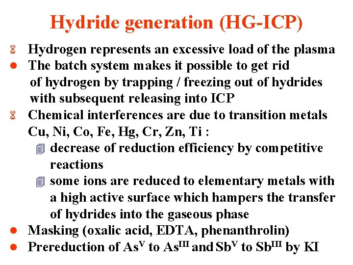 Hydride generation (HG-ICP) Hydrogen represents an excessive load of the plasma The batch system