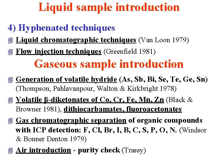 Liquid sample introduction 4) Hyphenated techniques Liquid chromatographic techniques (Van Loon 1979) 4 Flow