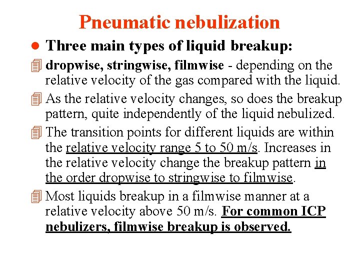 Pneumatic nebulization l Three main types of liquid breakup: 4 dropwise, stringwise, filmwise -