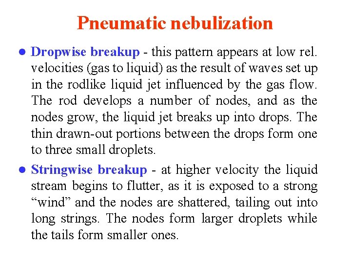 Pneumatic nebulization Dropwise breakup - this pattern appears at low rel. velocities (gas to