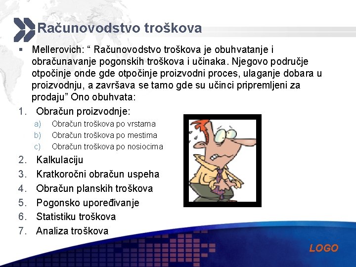 Računovodstvo troškova § Mellerovich: “ Računovodstvo troškova je obuhvatanje i obračunavanje pogonskih troškova i