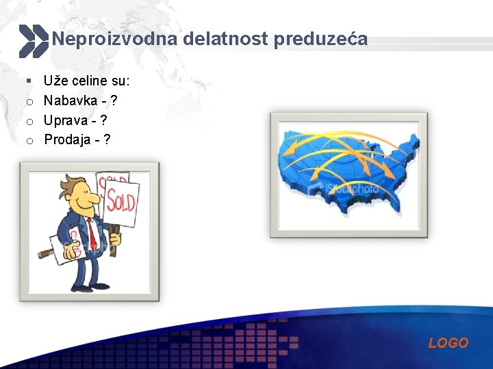 Neproizvodna delatnost preduzeća § o o o Uže celine su: Nabavka - ? Uprava