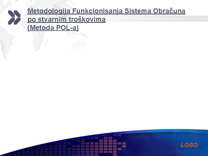 Metodologija Funkcionisanja Sistema Obračuna po stvarnim troškovima (Metoda POL-a) LOGO 