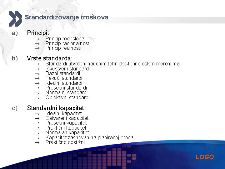 Standardizovanje troškova a) Principi: b) Vrste standarda: c) Standardni kapacitet: Princip redosleda Princip racionalnosti