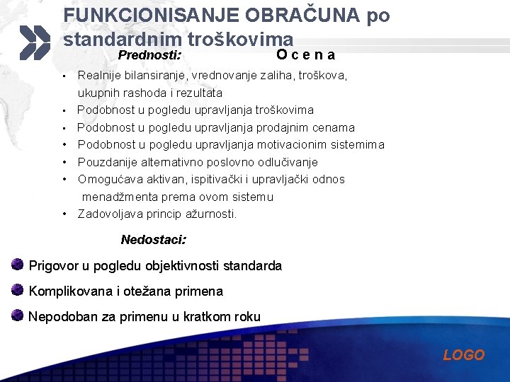 FUNKCIONISANJE OBRAČUNA po standardnim troškovima Prednosti: • • Ocena Realnije bilansiranje, vrednovanje zaliha, troškova,