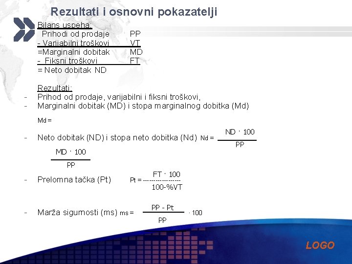 Rezultati i osnovni pokazatelji Bilans uspeha: Prihodi od prodaje - Varijabilni troškovi =Marginalni dobitak