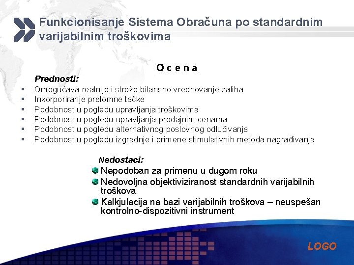 Funkcionisanje Sistema Obračuna po standardnim varijabilnim troškovima Ocena Prednosti: § § § Omogućava realnije