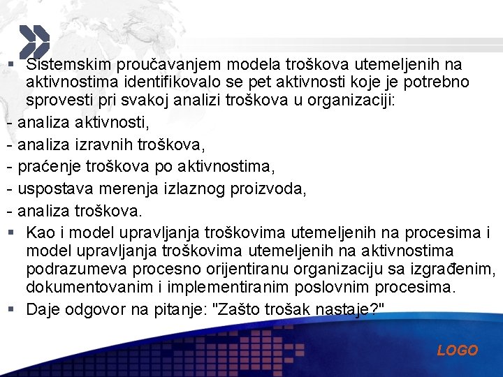 § Sistemskim proučavanjem modela troškova utemeljenih na aktivnostima identifikovalo se pet aktivnosti koje je