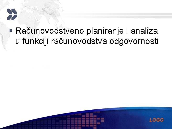 § Računovodstveno planiranje i analiza u funkciji računovodstva odgovornosti LOGO 