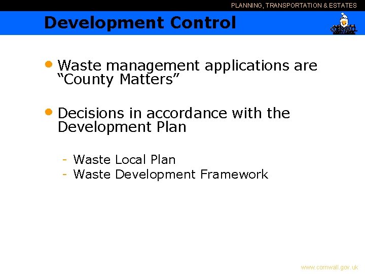 PLANNING, TRANSPORTATION & ESTATES Development Control • Waste management applications are “County Matters” •