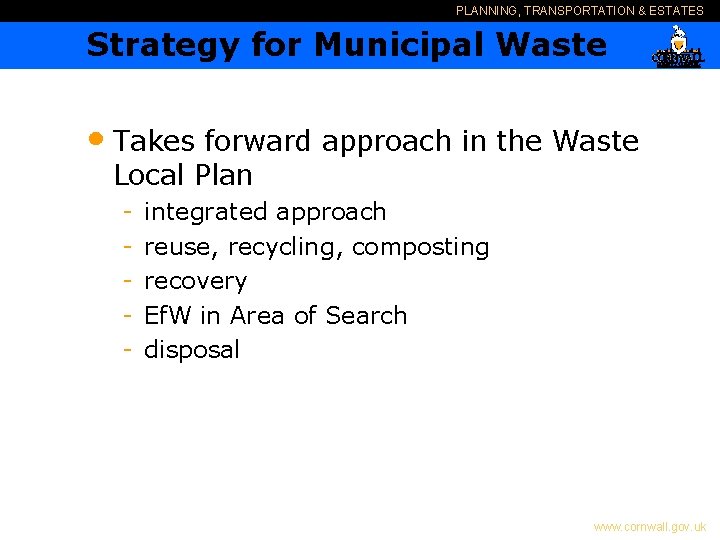 PLANNING, TRANSPORTATION & ESTATES Strategy for Municipal Waste • Takes forward approach in the