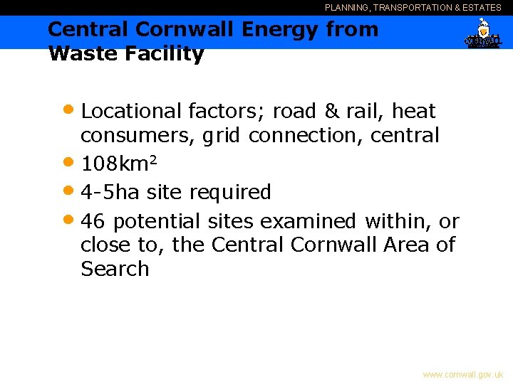 PLANNING, TRANSPORTATION & ESTATES Central Cornwall Energy from Waste Facility • Locational factors; road