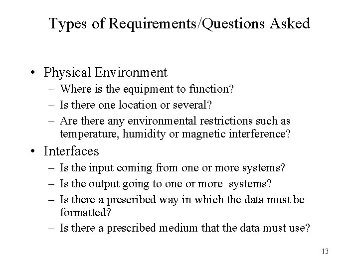 Types of Requirements/Questions Asked • Physical Environment – Where is the equipment to function?