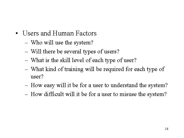  • Users and Human Factors – – Who will use the system? Will