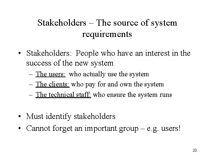 Stakeholders – The source of system requirements • Stakeholders: People who have an interest