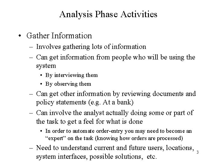 Analysis Phase Activities • Gather Information – Involves gathering lots of information – Can