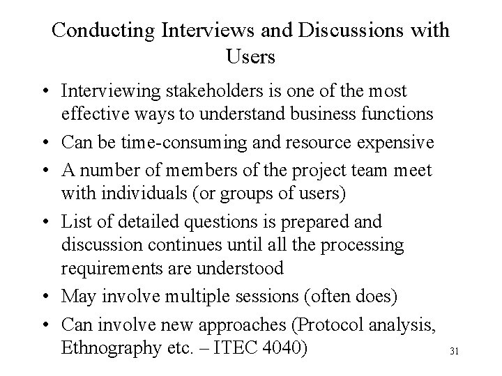 Conducting Interviews and Discussions with Users • Interviewing stakeholders is one of the most