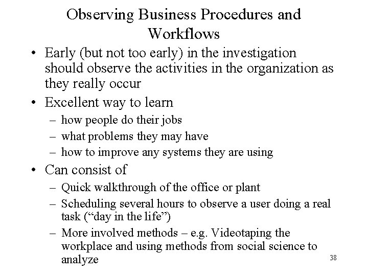 Observing Business Procedures and Workflows • Early (but not too early) in the investigation