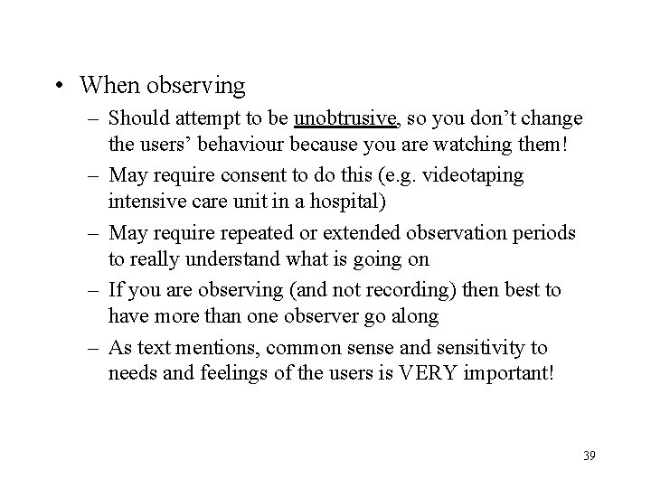  • When observing – Should attempt to be unobtrusive, so you don’t change