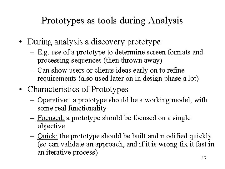 Prototypes as tools during Analysis • During analysis a discovery prototype – E. g.