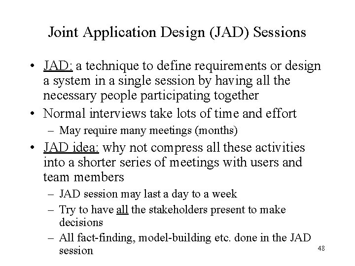 Joint Application Design (JAD) Sessions • JAD: a technique to define requirements or design