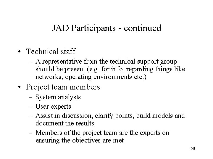 JAD Participants - continued • Technical staff – A representative from the technical support