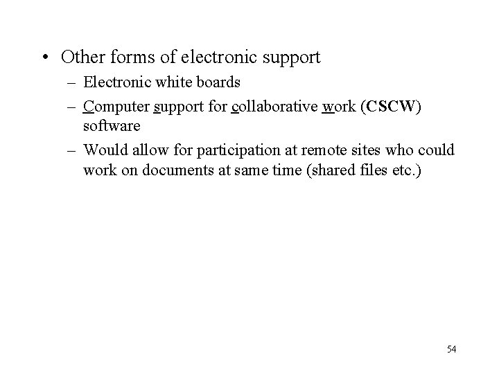  • Other forms of electronic support – Electronic white boards – Computer support