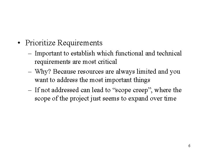  • Prioritize Requirements – Important to establish which functional and technical requirements are